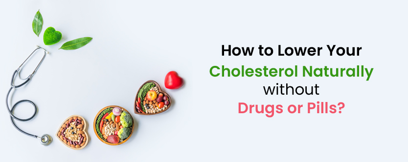 How to lower your cholesterol naturally without drugs or pills