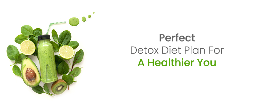 Perfect Detox Diet Plan for A Healthier You