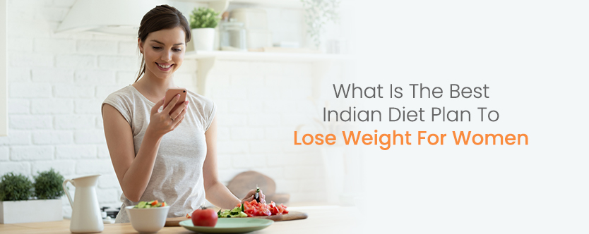 What is the best Indian diet plan to lose weight for women?