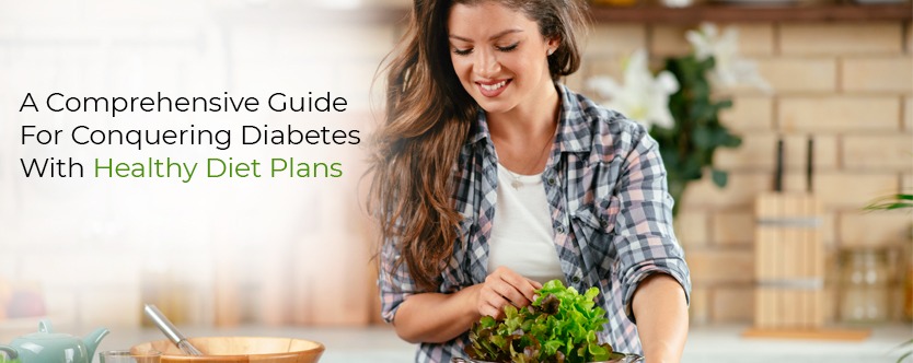 A Comprehensive Guide For Conquering Diabetes With Healthy Diet Plans