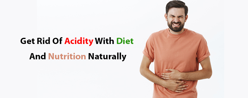 Natural Nutrition and Diet to Get Rid of Acidity