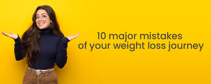 10 Major Mistakes Of Your Weight Loss Journey