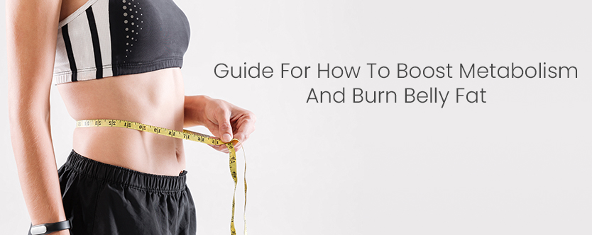 Guide for How to Boost Metabolism and Burn Belly Fat