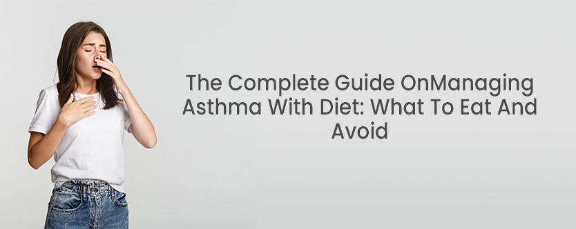 The Complete Guide to Asthma Management with Diet: What to Eat and Avoid