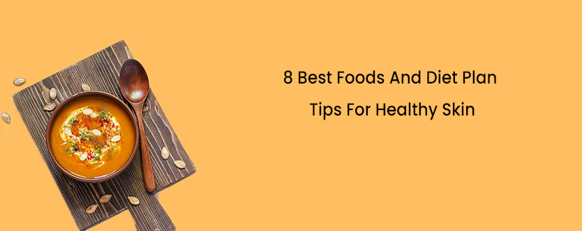 8 Best Foods And Diet Plan Tips For Healthy Skin