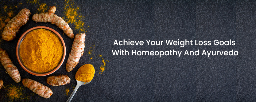 Ayurveda and Homeopathy can help you achieve your weight loss goals.