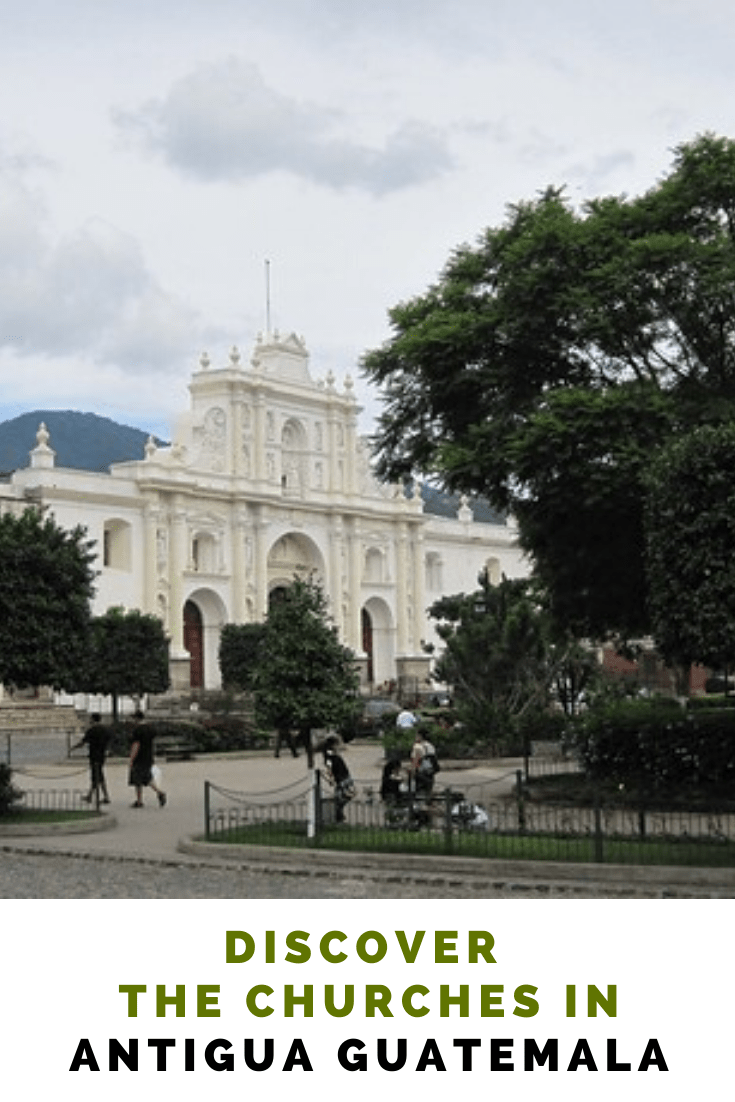 Discover the Churches in Antigua Guatemala | Travel Experta