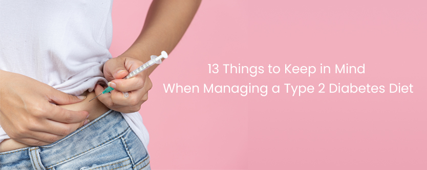 13 Things to Keep in Mind When Managing a Type 2 Diabetes Diet