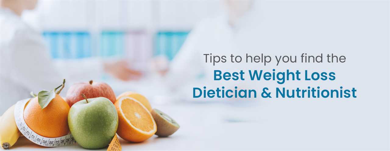 Six Smart Tips to Help You Find the Best Weight Loss Dietician and Nutritionist