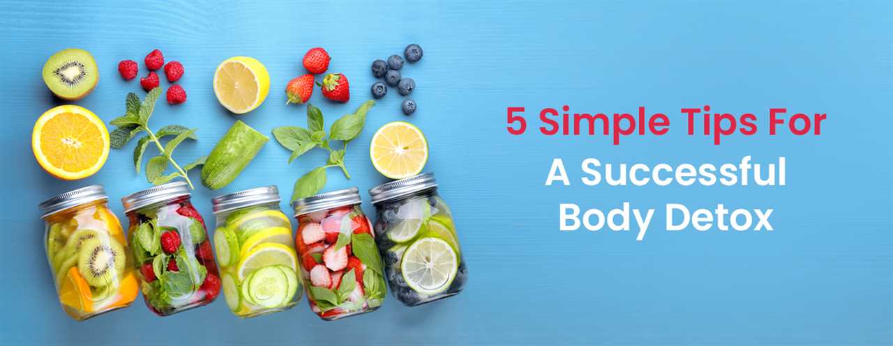 Five Simple Tips to a Successful Body Detox