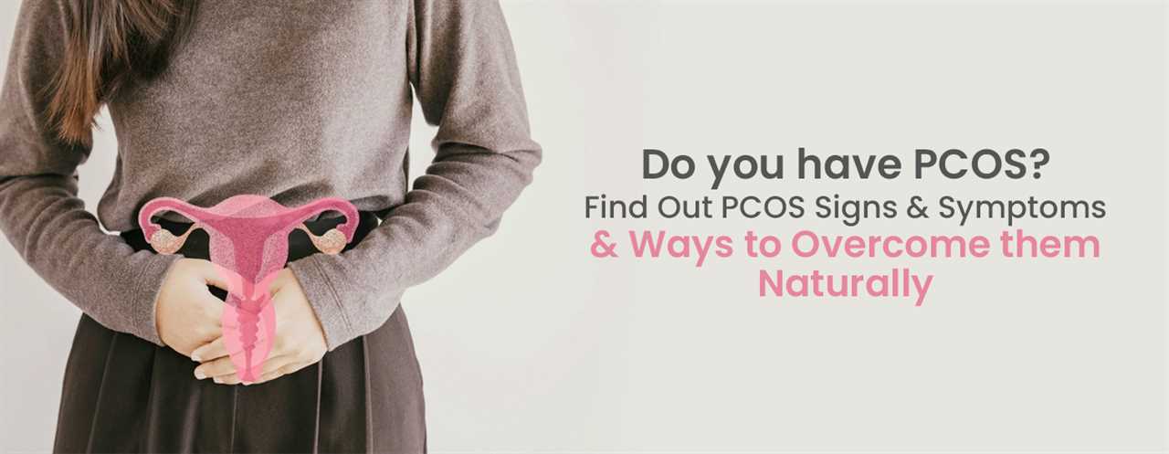 Are you suffering from PCOS? Learn about PCOS Signs and Symptoms, and 12 ways to overcome them naturally