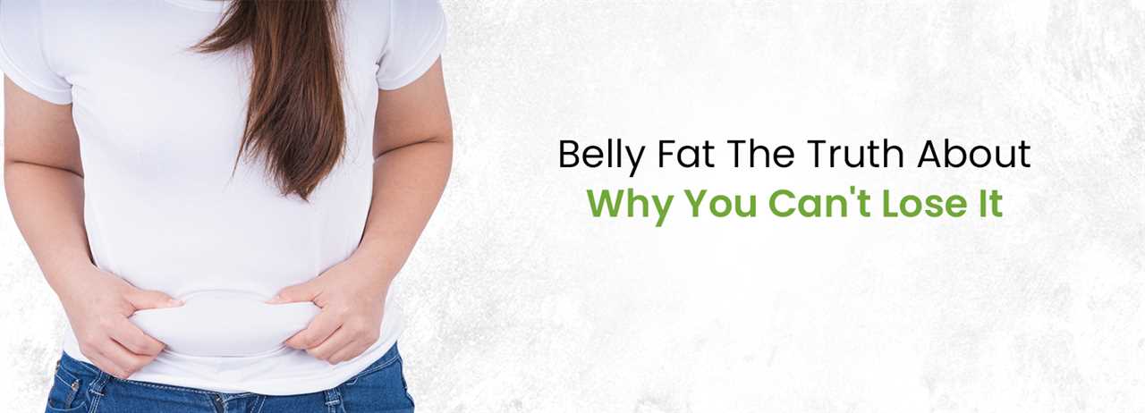 Belly Fat - Why You Can't Lose it