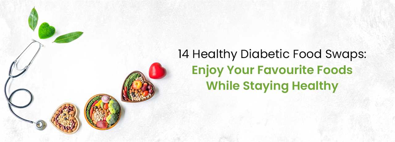 14 Healthy Diabetic Food Options: Enjoy Your Favorite Foods while Staying Healthy