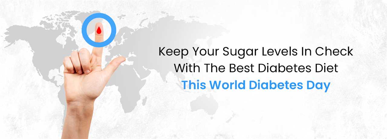 Get Your Sugar Levels in Check with The Best Diabetes Diet This World Diabetes Day