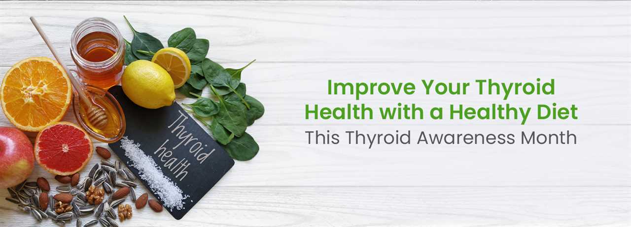 A healthy diet and improved thyroid health are some of the ways to improve your thyroid health this Thyroid Awareness Month