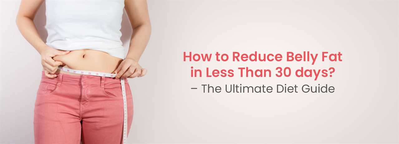 How to Reduce Belly Fat In Less Than 30 Days The Ultimate Diet Guide