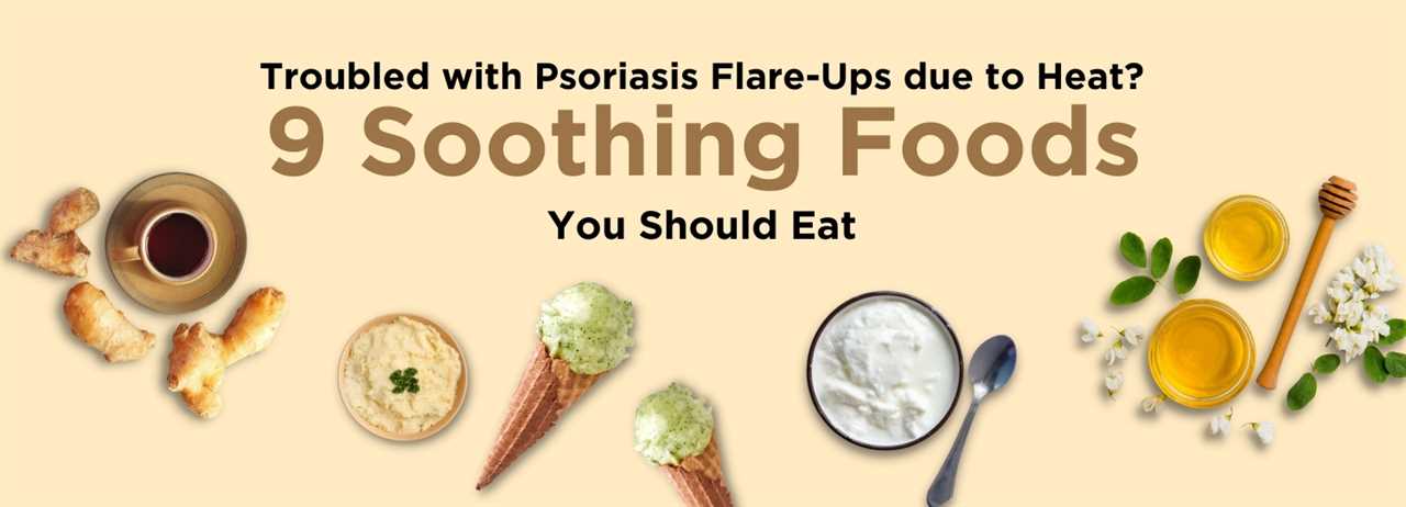 Psoriasis flare-ups caused by heat? - 9 Foods That Are Soothing