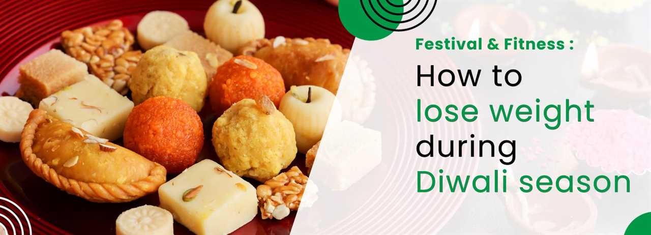 Festivals and Fitness: Lose weight during Diwali.